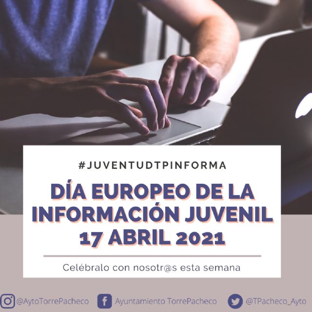 El Ayuntamiento de Torre Pacheco conmemora el Día Europeo de la Información Juvenil con la campaña informativa #JUVENTUDTPINFORMA